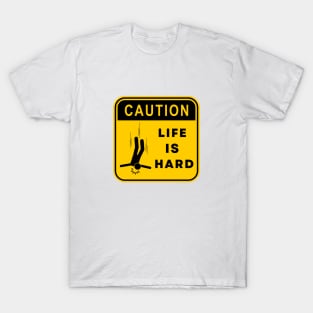 Caution Life is Hard 01 T-Shirt